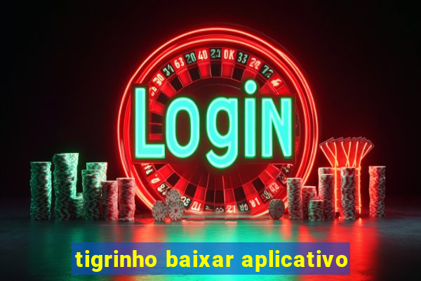 tigrinho baixar aplicativo